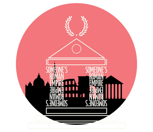 YOU ARE SOMEONES ROMAN EMPIRE!