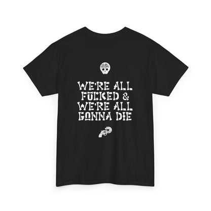 WE ARE ALL GOING TO DIE - Cotton Tee
